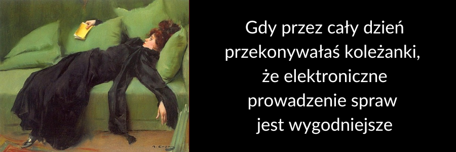 Mem: XIX wiek. Kobieta leży zmęczona na łóżku. Podpis: Gdy przez cały dzień przekonywałaś koleżanki, że elektroniczne prowadzenie spraw jest wygodniejsze