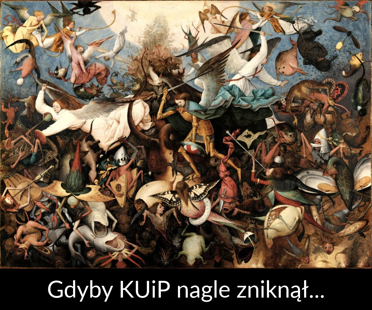 Mem: bardzo chaotyczny obraz pełen różnych stworzeń i ludzi, przedstawiający archanioła Michała i jego wojsko, którzy walczą z demonami i wyrzucają je z nieba. Podpis: Gdyby KUiP nagle zniknął...